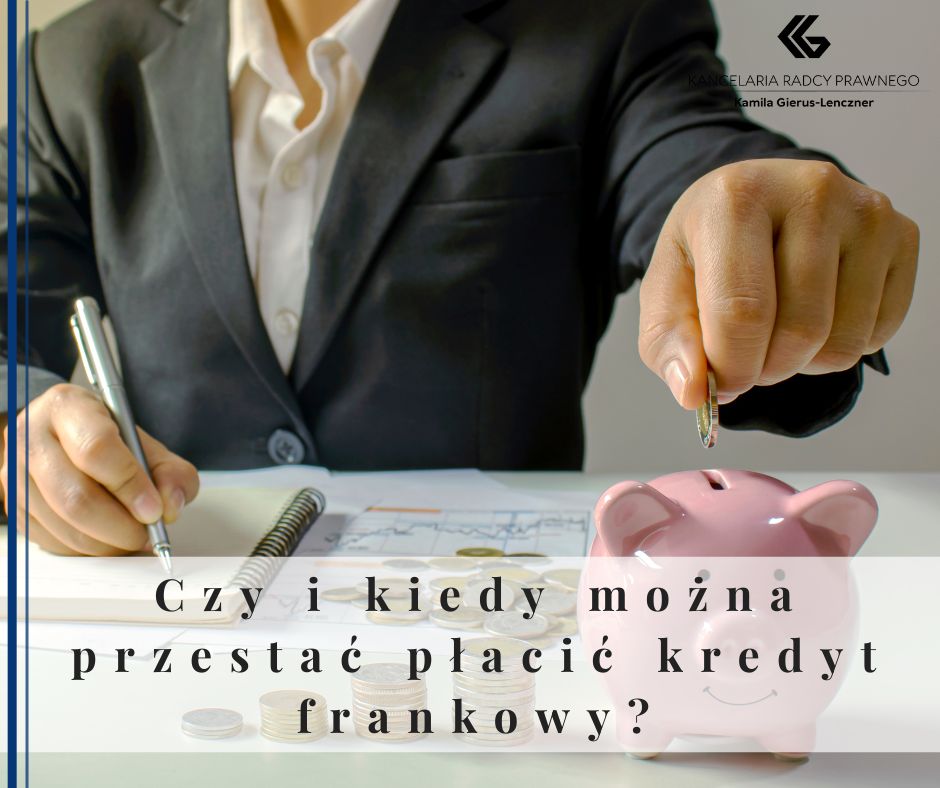 Czy i kiedy można przestać płacić kredyt frankowy?
              